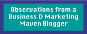Observations from a Business & Marketing Maven Blogger